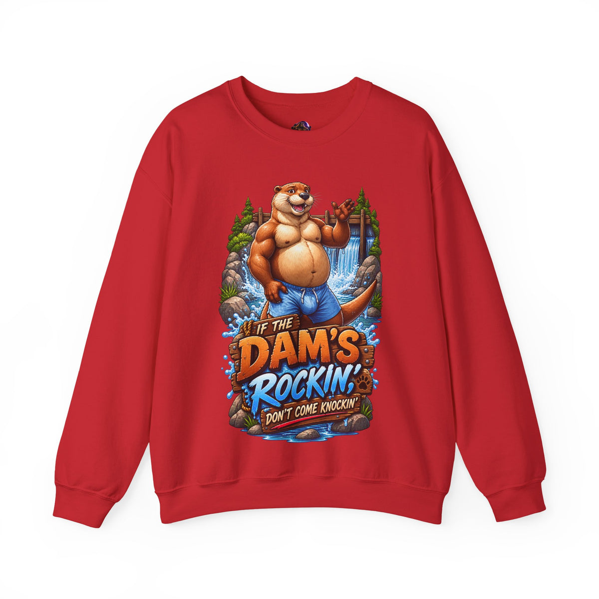Gay Otter "If The Dam's Rockin, Don't Come Knockin'" Sweatshirt