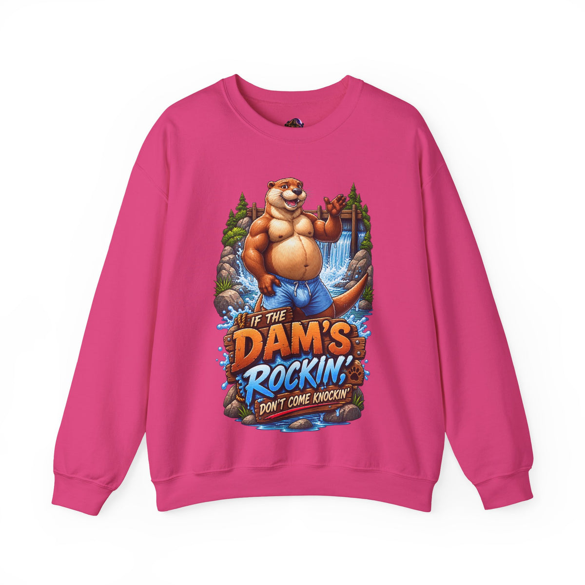 Gay Otter "If The Dam's Rockin, Don't Come Knockin'" Sweatshirt
