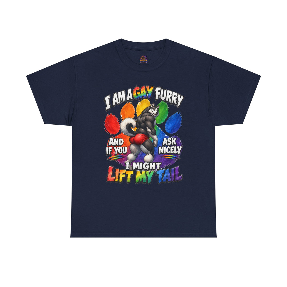 Gay Furry “I Am a Gay Furry and if You Ask Nicely I Might Lift My Tail” T-Shirt – Funny LGBTQ+ Husky Pride Tee