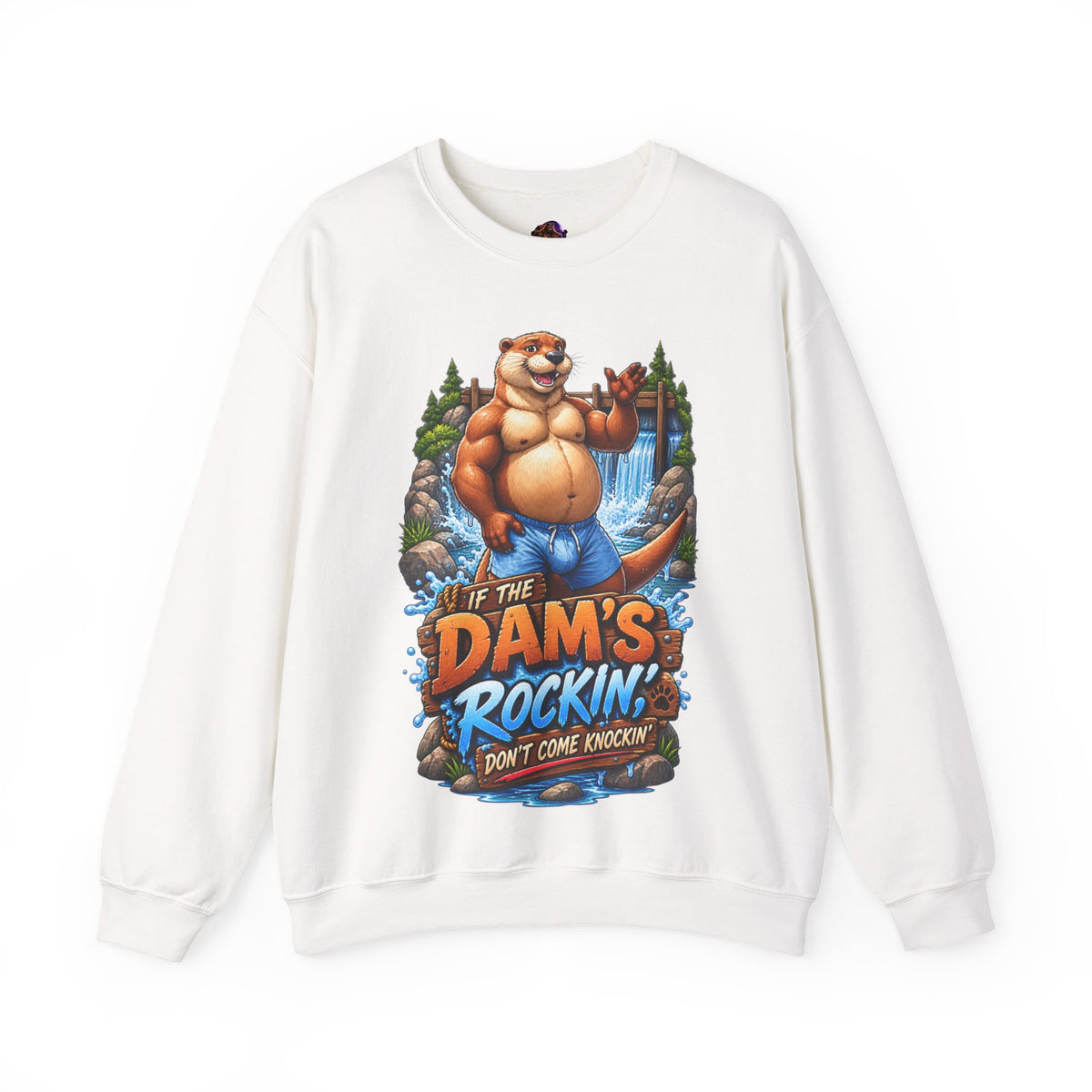 Gay Otter "If The Dam's Rockin, Don't Come Knockin'" Sweatshirt