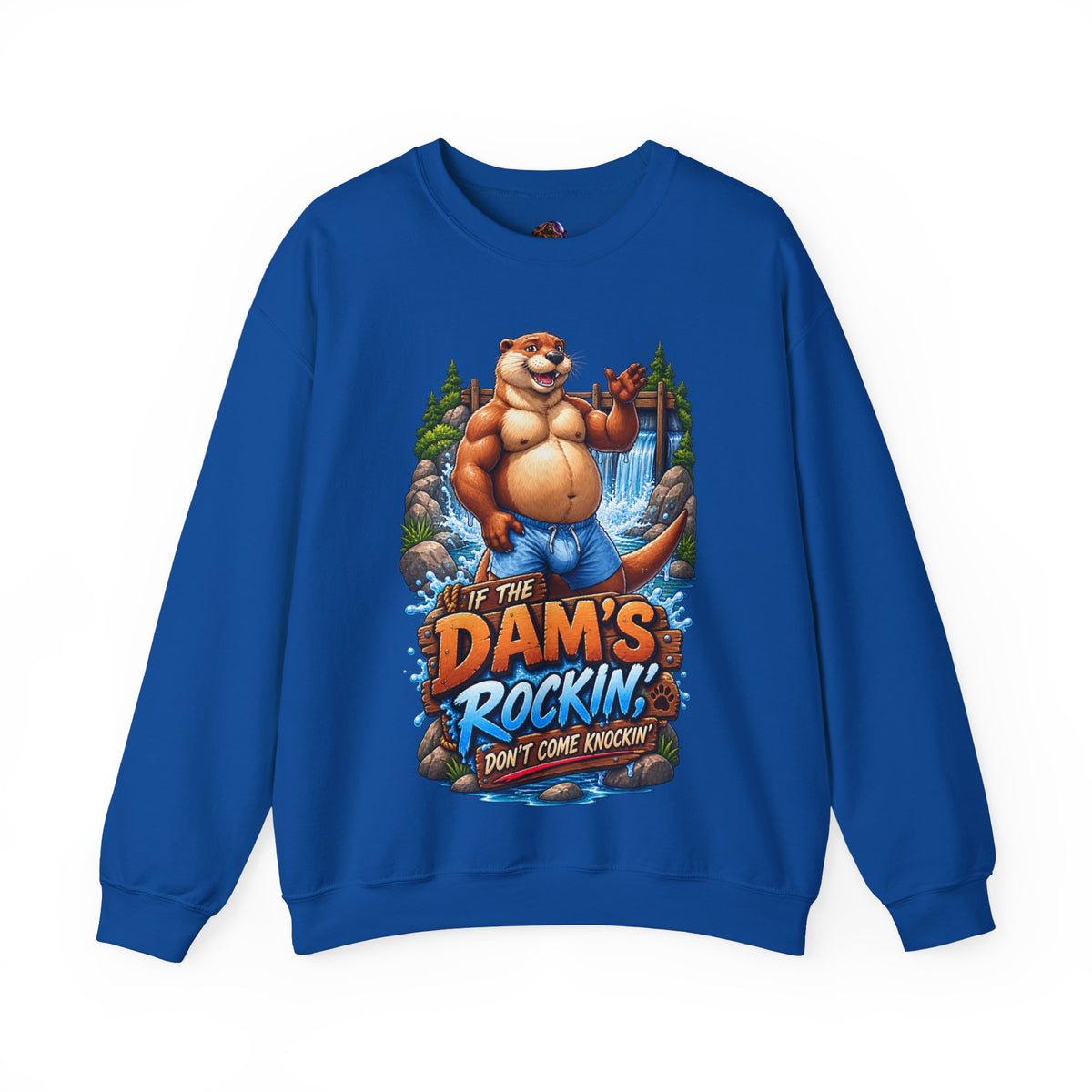 Gay Otter "If The Dam's Rockin, Don't Come Knockin'" Sweatshirt