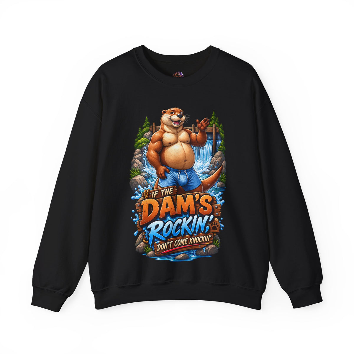 Gay Otter "If The Dam's Rockin, Don't Come Knockin'" Sweatshirt