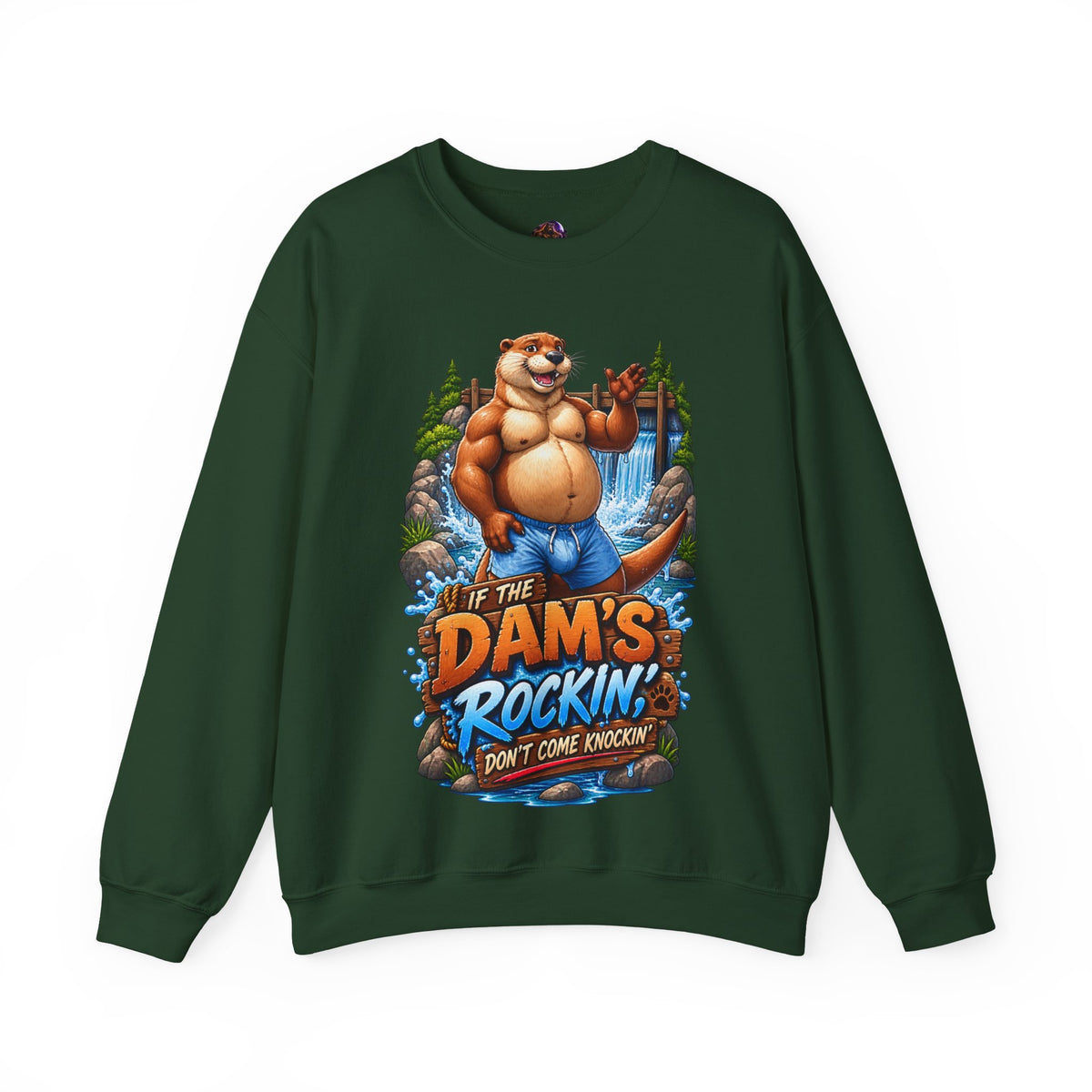 Gay Otter "If The Dam's Rockin, Don't Come Knockin'" Sweatshirt