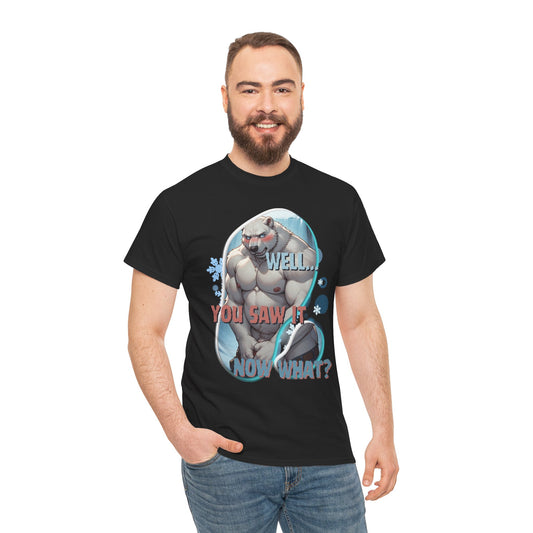 Well… You Saw It, Now What? Tee